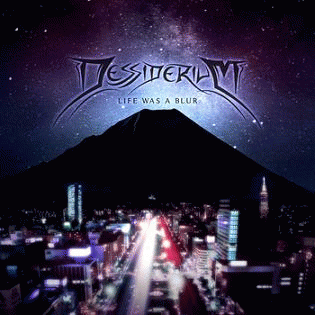 Dessiderium : Life Was a Blur